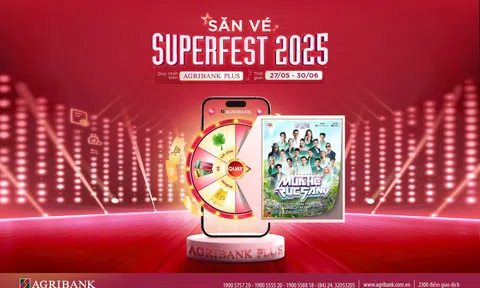 “Săn - Tặng vé Superfest 2025” miễn phí, ưu đãi cực khủng cùng Agribank