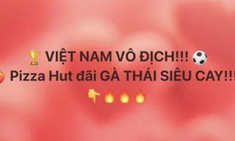 Thương hiệu F&B thi nhau 'xả deal' sau khi Việt Nam vô địch: Phê La tặng đồ uống free, Pizza Hut VN đãi gà thái siêu cay