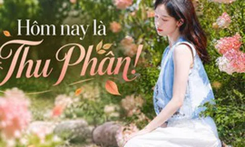 Hôm nay là Thu Phân: 5 việc nên làm để đón năng lượng tốt, tránh 3 điều dễ hao tài